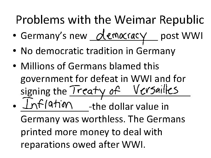 Problems with the Weimar Republic • Germany’s new _______ post WWI • No democratic