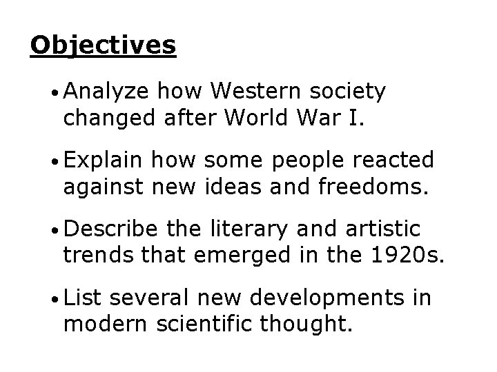 Objectives • Analyze how Western society changed after World War I. • Explain how