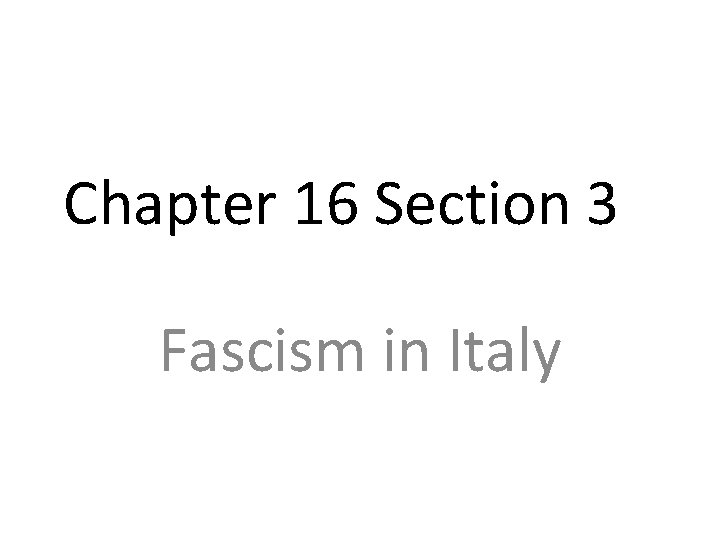Chapter 16 Section 3 Fascism in Italy 