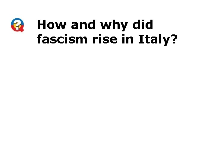 How and why did fascism rise in Italy? 