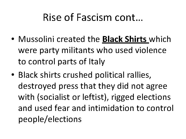 Rise of Fascism cont… • Mussolini created the Black Shirts which were party militants