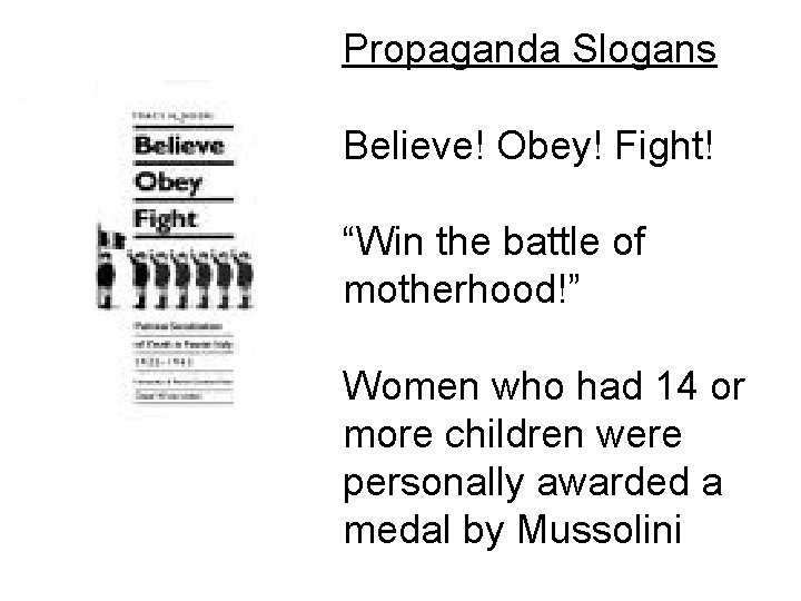 Propaganda Slogans Believe! Obey! Fight! “Win the battle of motherhood!” Women who had 14