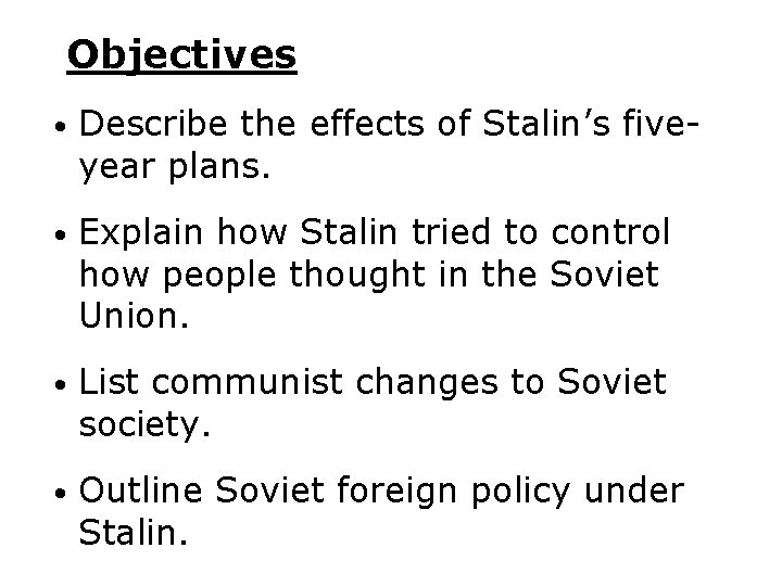 Objectives • Describe the effects of Stalin’s fiveyear plans. • Explain how Stalin tried