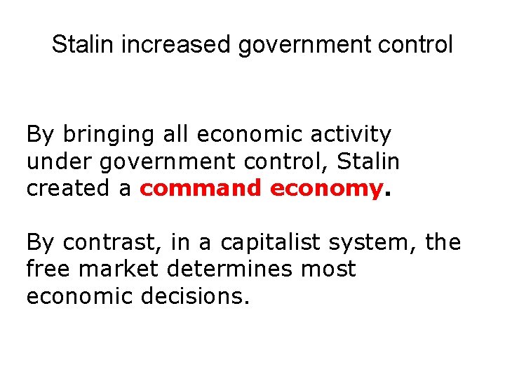 Stalin increased government control By bringing all economic activity under government control, Stalin created