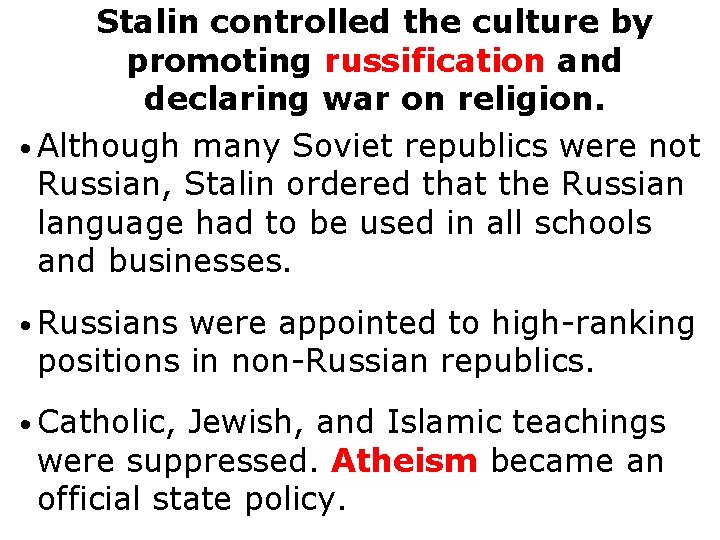 Stalin controlled the culture by promoting russification and declaring war on religion. • Although