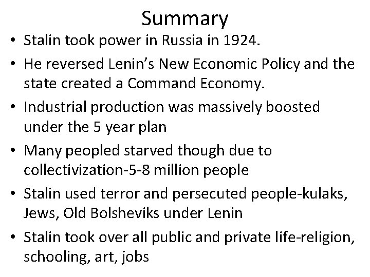 Summary • Stalin took power in Russia in 1924. • He reversed Lenin’s New