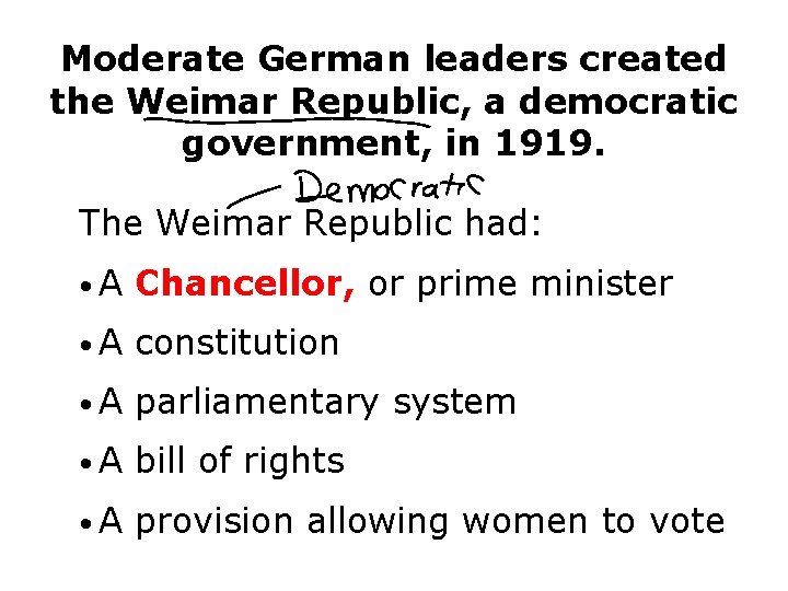 Moderate German leaders created the Weimar Republic, a democratic government, in 1919. The Weimar