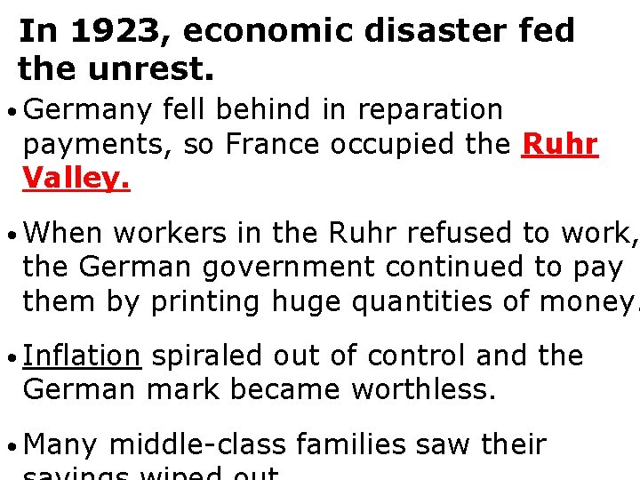 In 1923, economic disaster fed the unrest. • Germany fell behind in reparation payments,