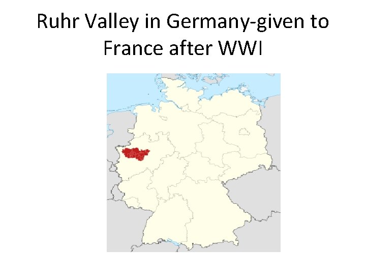Ruhr Valley in Germany-given to France after WWI 