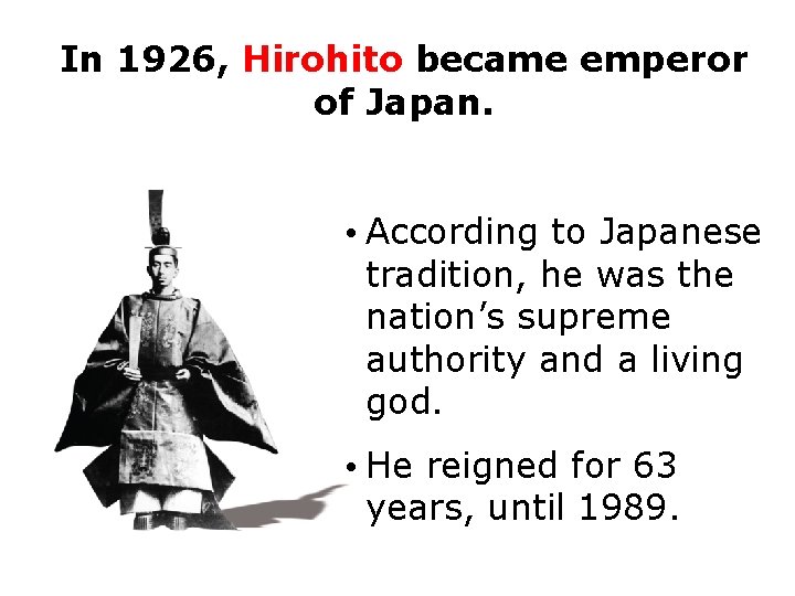 In 1926, Hirohito became emperor of Japan. • According to Japanese tradition, he was