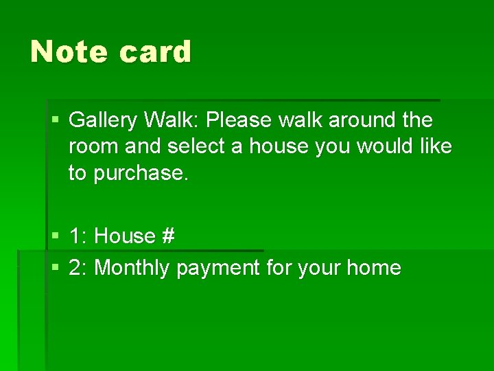 Note card § Gallery Walk: Please walk around the room and select a house