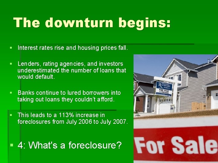 The downturn begins: § Interest rates rise and housing prices fall. § Lenders, rating