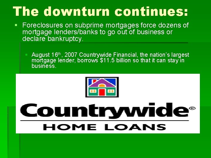 The downturn continues: § Foreclosures on subprime mortgages force dozens of mortgage lenders/banks to