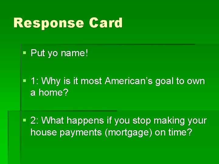 Response Card § Put yo name! § 1: Why is it most American’s goal