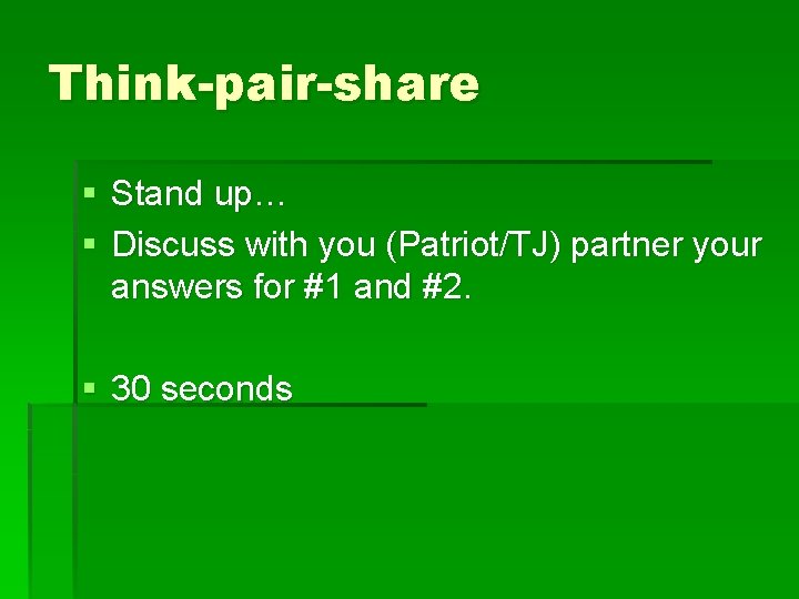 Think-pair-share § Stand up… § Discuss with you (Patriot/TJ) partner your answers for #1
