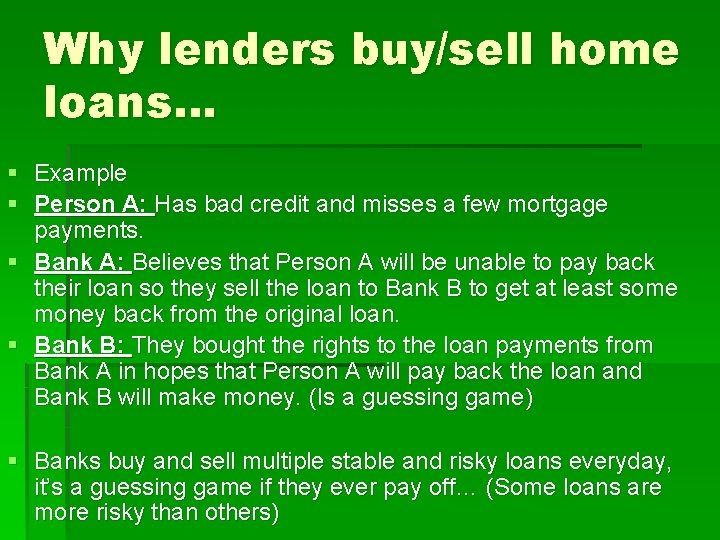 Why lenders buy/sell home loans… § Example § Person A: Has bad credit and