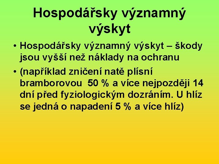 Hospodářsky významný výskyt • Hospodářsky významný výskyt – škody jsou vyšší než náklady na