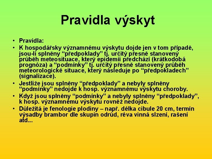 Pravidla výskyt • Pravidla: • K hospodářsky významnému výskytu dojde jen v tom případě,