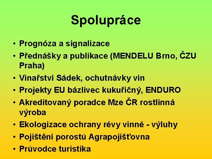Spolupráce • Prognóza a signalizace • Přednášky a publikace (MENDELU Brno, ČZU Praha) • Spolupráce • Prognóza a signalizace • Přednášky a publikace (MENDELU Brno, ČZU Praha) •