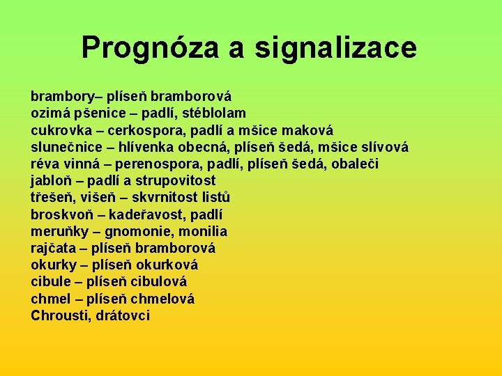 Prognóza a signalizace brambory– plíseň bramborová ozimá pšenice – padlí, stéblolam cukrovka – cerkospora,