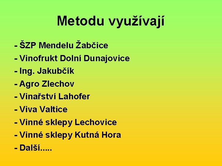 Metodu využívají - ŠZP Mendelu Žabčice - Vinofrukt Dolní Dunajovice - Ing. Jakubčík -