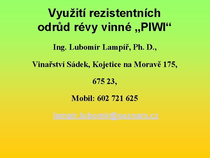 Využití rezistentních odrůd révy vinné „PIWI“ Ing. Lubomír Lampíř, Ph. D. , Vinařství Sádek,