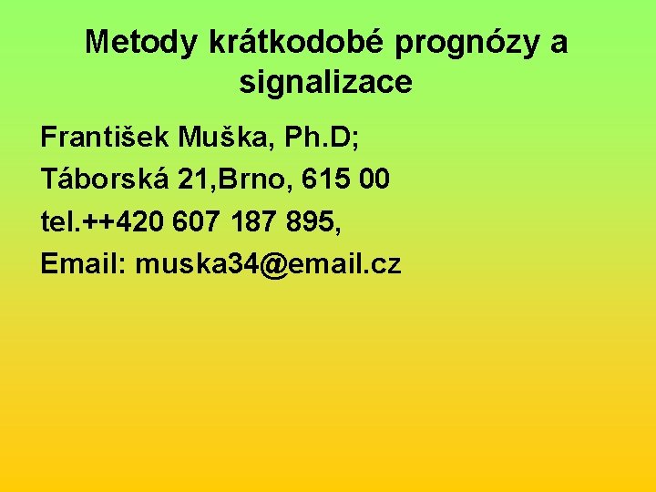 Metody krátkodobé prognózy a signalizace František Muška, Ph. D; Táborská 21, Brno, 615 00