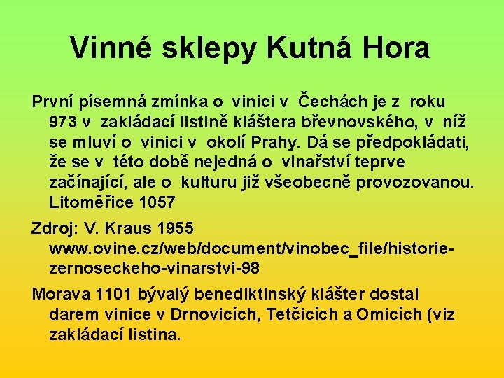 Vinné sklepy Kutná Hora První písemná zmínka o vinici v Čechách je z roku