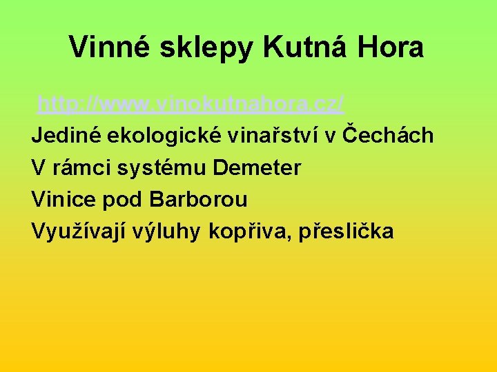 Vinné sklepy Kutná Hora http: //www. vinokutnahora. cz/ Jediné ekologické vinařství v Čechách V