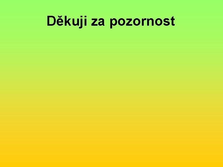 Děkuji za pozornost 