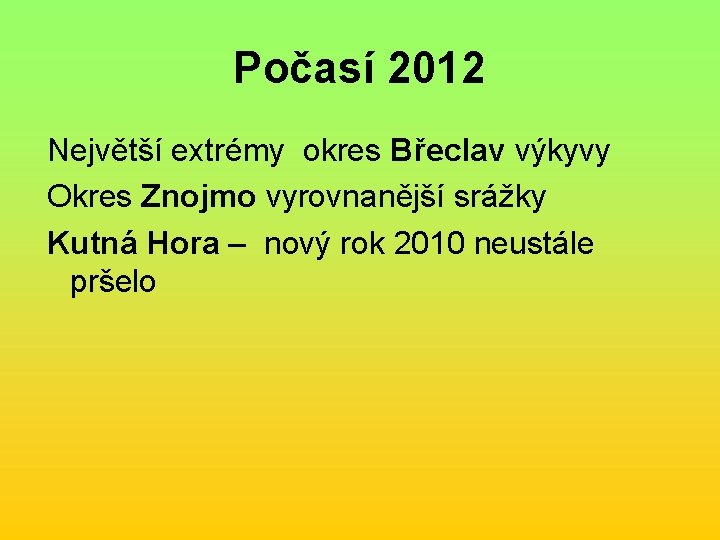 Počasí 2012 Největší extrémy okres Břeclav výkyvy Okres Znojmo vyrovnanější srážky Kutná Hora –