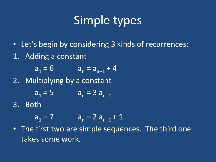 Simple types • Let’s begin by considering 3 kinds of recurrences: 1. Adding a