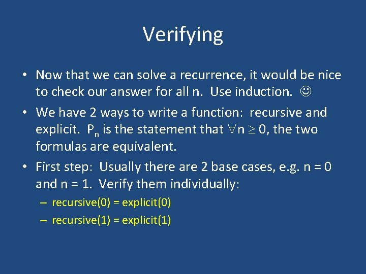Verifying • Now that we can solve a recurrence, it would be nice to