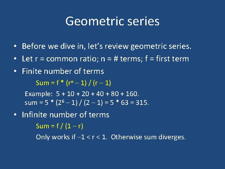 Geometric series • Before we dive in, let’s review geometric series. • Let r