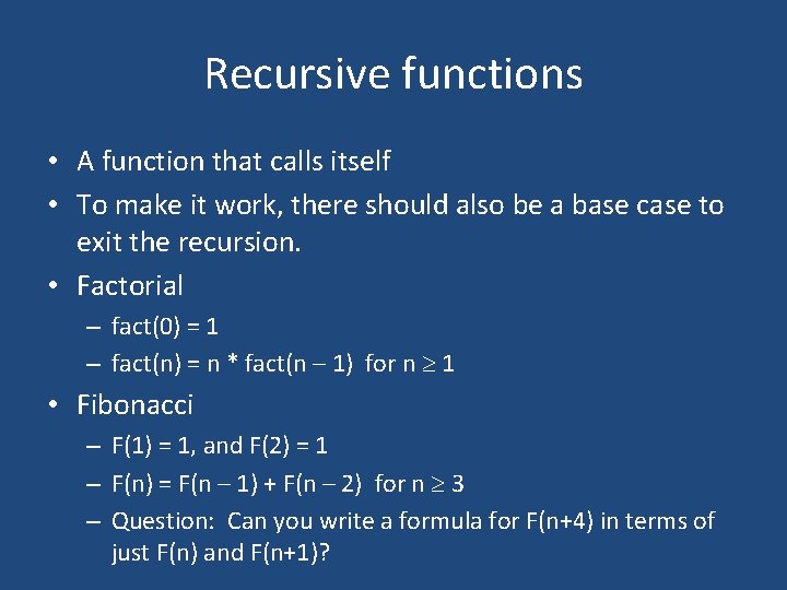 Recursive functions • A function that calls itself • To make it work, there