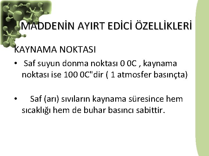 MADDENİN AYIRT EDİCİ ÖZELLİKLERİ KAYNAMA NOKTASI • Saf suyun donma noktası 0 0 C