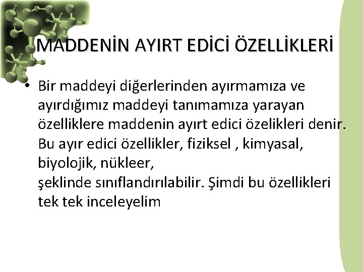 MADDENİN AYIRT EDİCİ ÖZELLİKLERİ • Bir maddeyi diğerlerinden ayırmamıza ve ayırdığımız maddeyi tanımamıza yarayan