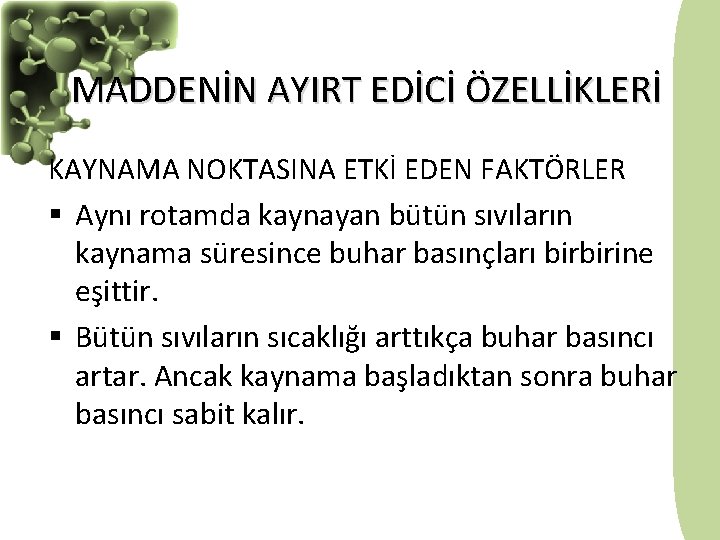 MADDENİN AYIRT EDİCİ ÖZELLİKLERİ KAYNAMA NOKTASINA ETKİ EDEN FAKTÖRLER § Aynı rotamda kaynayan bütün