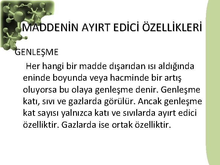 MADDENİN AYIRT EDİCİ ÖZELLİKLERİ GENLEŞME Her hangi bir madde dışarıdan ısı aldığında eninde boyunda