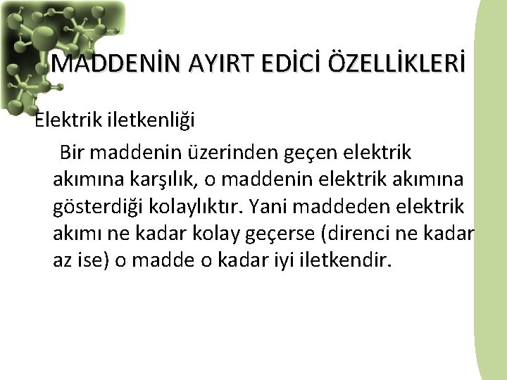 MADDENİN AYIRT EDİCİ ÖZELLİKLERİ Elektrik iletkenliği Bir maddenin üzerinden geçen elektrik akımına karşılık, o