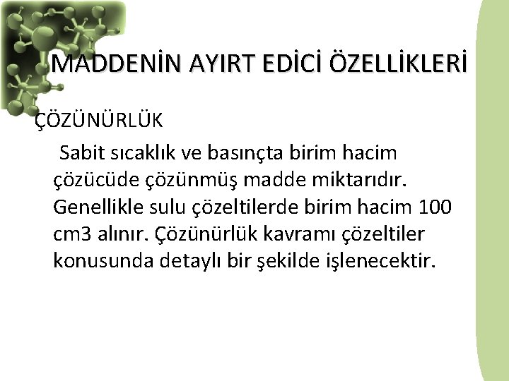 MADDENİN AYIRT EDİCİ ÖZELLİKLERİ ÇÖZÜNÜRLÜK Sabit sıcaklık ve basınçta birim hacim çözücüde çözünmüş madde