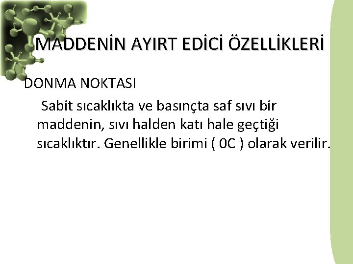 MADDENİN AYIRT EDİCİ ÖZELLİKLERİ DONMA NOKTASI Sabit sıcaklıkta ve basınçta saf sıvı bir maddenin,