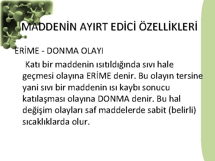 MADDENİN AYIRT EDİCİ ÖZELLİKLERİ ERİME - DONMA OLAYI Katı bir maddenin ısıtıldığında sıvı hale