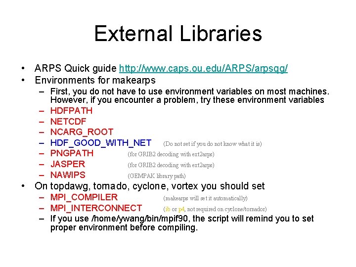 External Libraries • ARPS Quick guide http: //www. caps. ou. edu/ARPS/arpsqg/ • Environments for