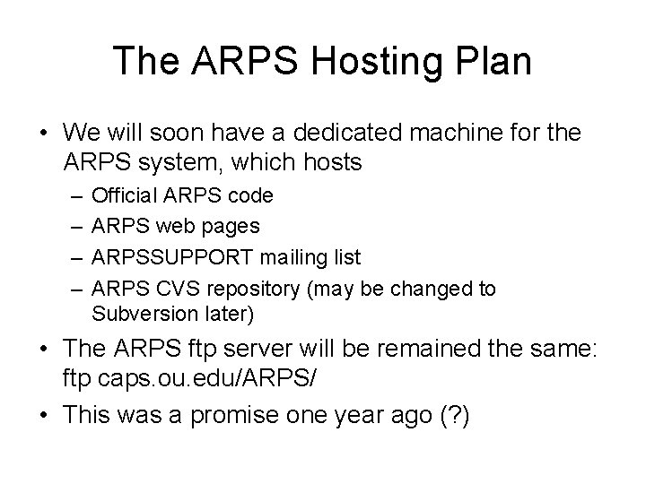 The ARPS Hosting Plan • We will soon have a dedicated machine for the