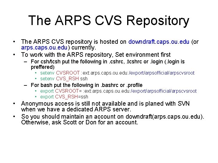 The ARPS CVS Repository • The ARPS CVS repository is hosted on downdraft. caps.