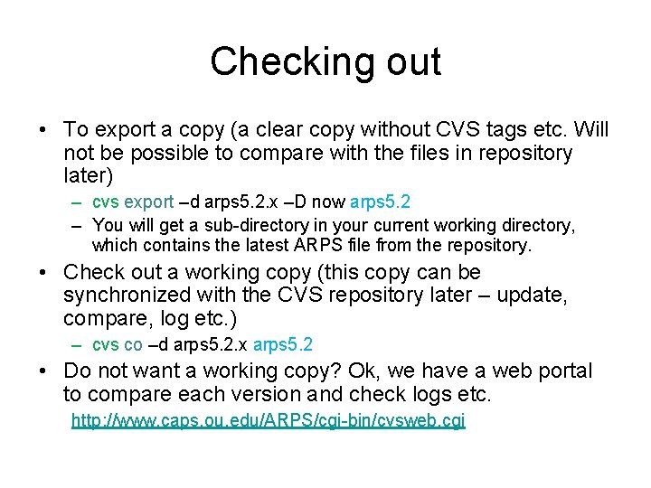 Checking out • To export a copy (a clear copy without CVS tags etc.