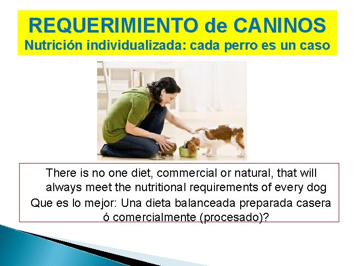 REQUERIMIENTO de CANINOS Nutrición individualizada: cada perro es un caso There is no one