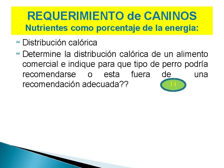 REQUERIMIENTO de CANINOS Nutrientes como porcentaje de la energía: Distribución calórica Determine la distribución
