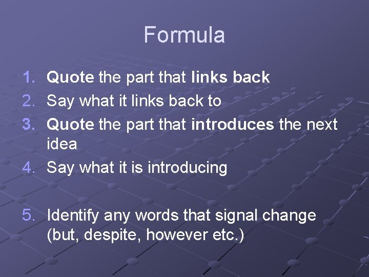 Formula 1. 2. 3. Quote the part that links back Say what it links